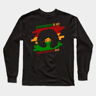 JUNETEENTH IS MY INDEPENDENCE DAY Long Sleeve T-Shirt